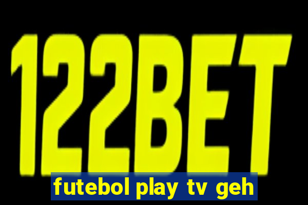 futebol play tv geh